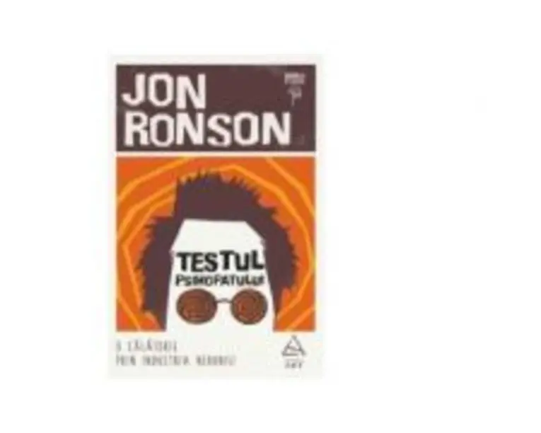 Testul psihopatului. O calatorie prin industria nebuniei - Jon Ronson