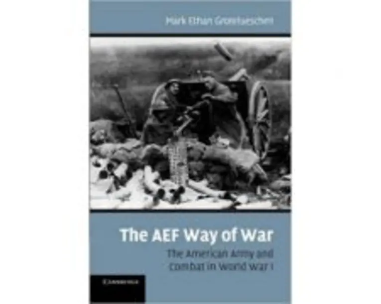 The AEF Way of War: The American Army and Combat in World War I - Mark Ethan Grotelueschen