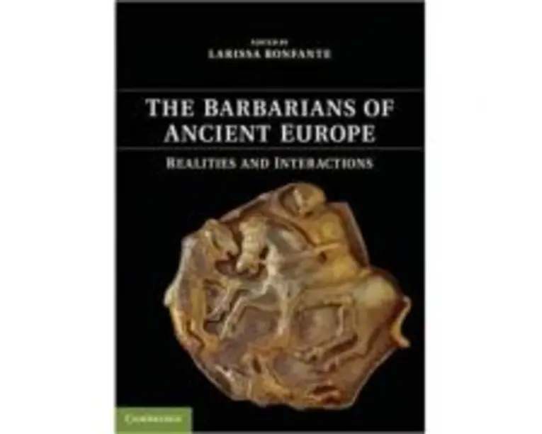 The Barbarians of Ancient Europe: Realities and Interactions - Larissa Bonfante