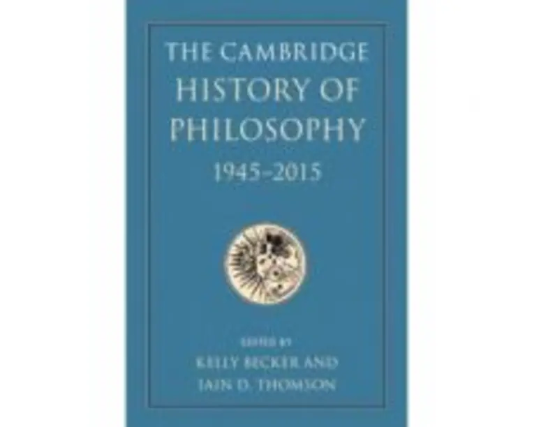 The Cambridge History of Philosophy, 19452015 - Kelly Becker, Iain D. Thomson
