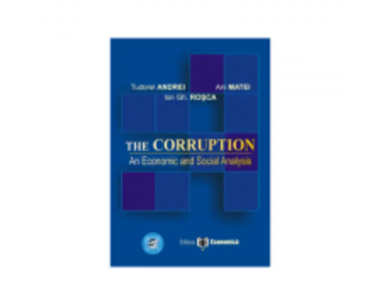 The Corruption. An Economic and Social Analysis - Ani Matei, Ion Gh. Rosca, Tudorel Andrei