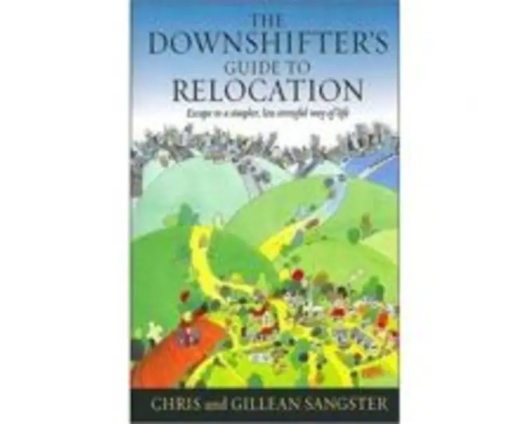 The Downshifter's Guide To Relocation. Escape to a simpler, less stressful way of life - Chris &amp; Gillean Sangster