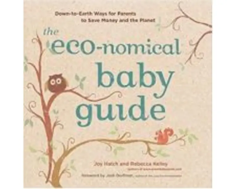 The Eco-nomical Baby Guide. Down-to-Earth Ways for Parents to Save Money and the Planet - Joy Hatch, Rebecca Kelley