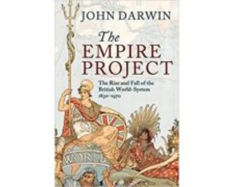The Empire Project: The Rise and Fall of the British World-System, 18301970 - John Darwin