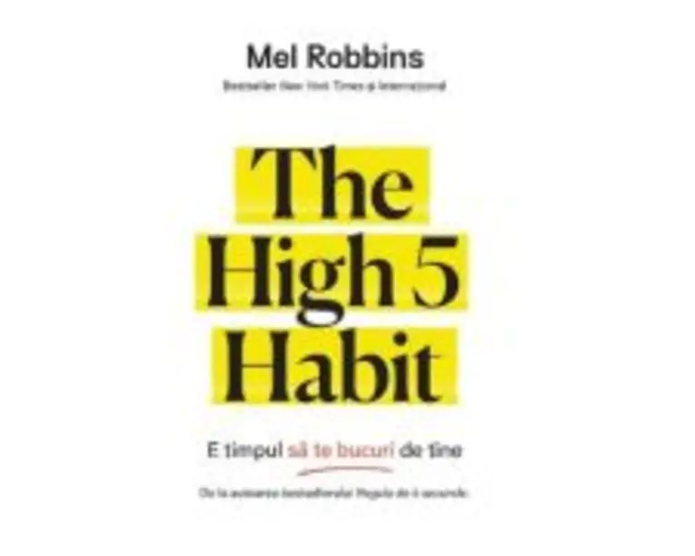 The High 5 Habit. E timpul sa te bucuri de tine - Mel Robbins