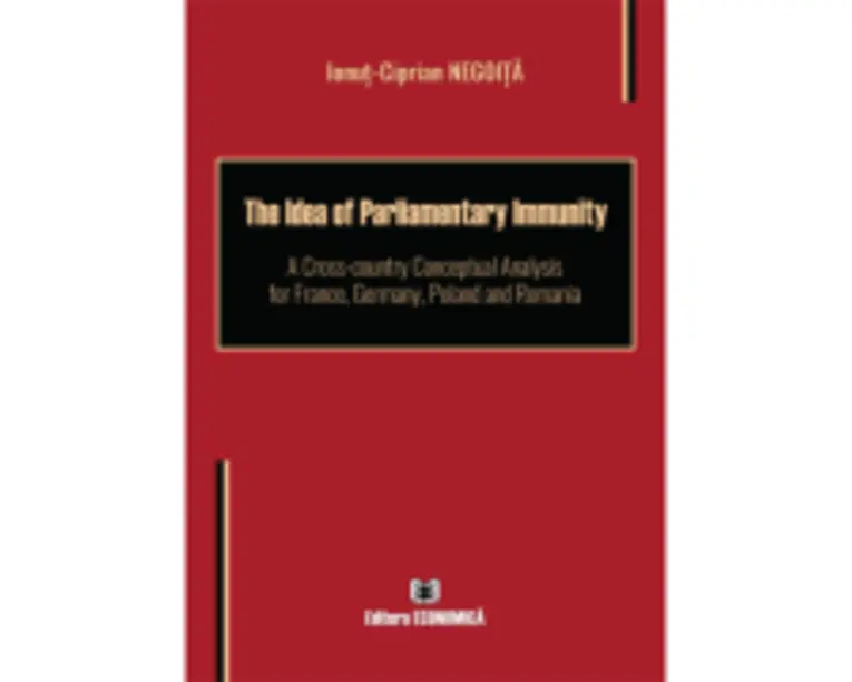 The Idea of Parliamentary Immunity. A Cross-country Conceptual Analysis for France, Germany, Poland and Romania - Ionut-Ciprian Negoita