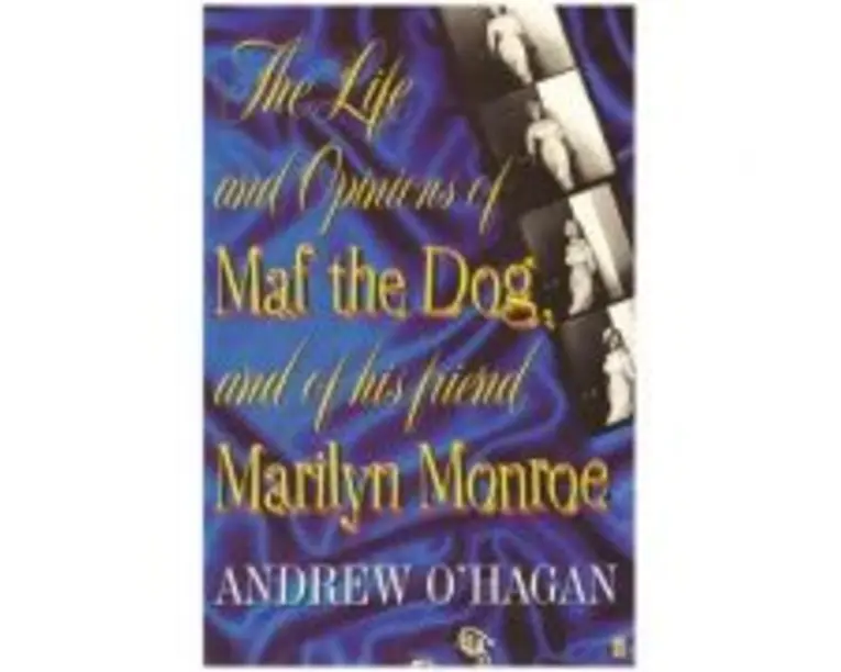 The Life and Opinions of Maf the Dog, and of his friend Marilyn Monroe - Andrew O'Hagan
