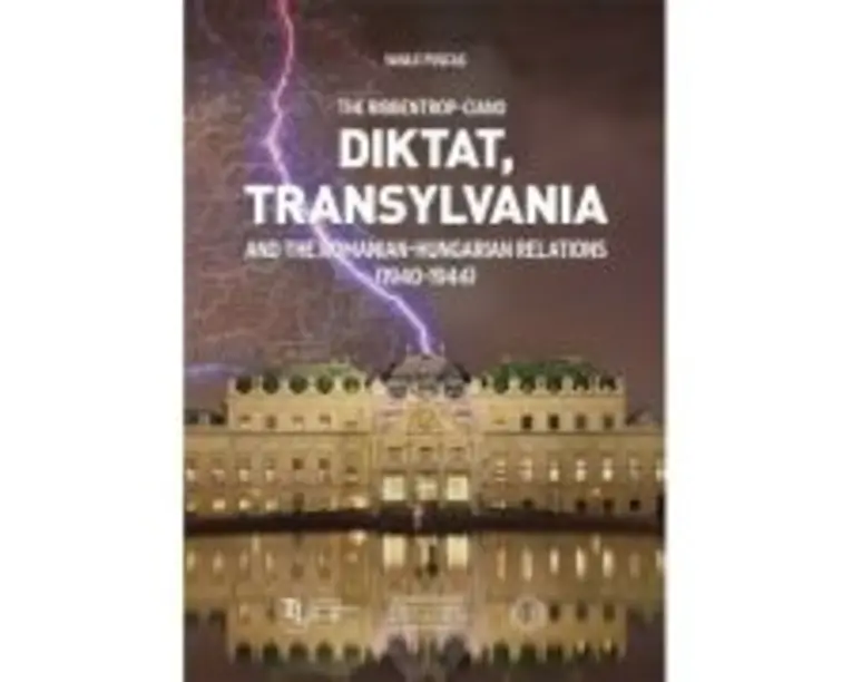 The Ribbentrop-Ciano Diktat. Transylvania and the Romanian-Hungarian Relations (1940-1944) - Vasile Puscas