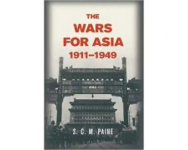 The Wars for Asia, 19111949 - S. C. M. Paine