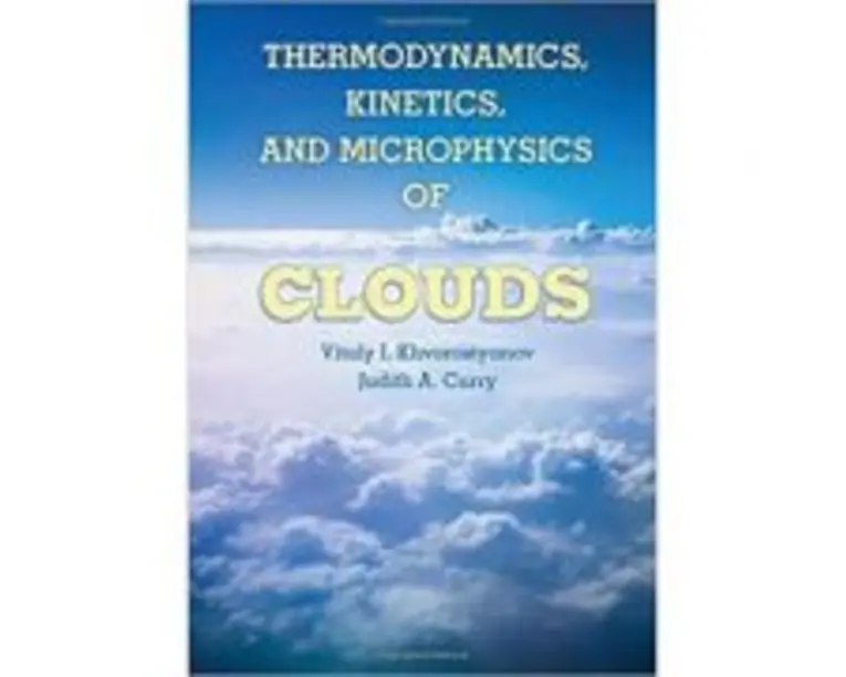 Thermodynamics, Kinetics, and Microphysics of Clouds - Professor Vitaly I. Khvorostyanov, Dr Judith A. Curry