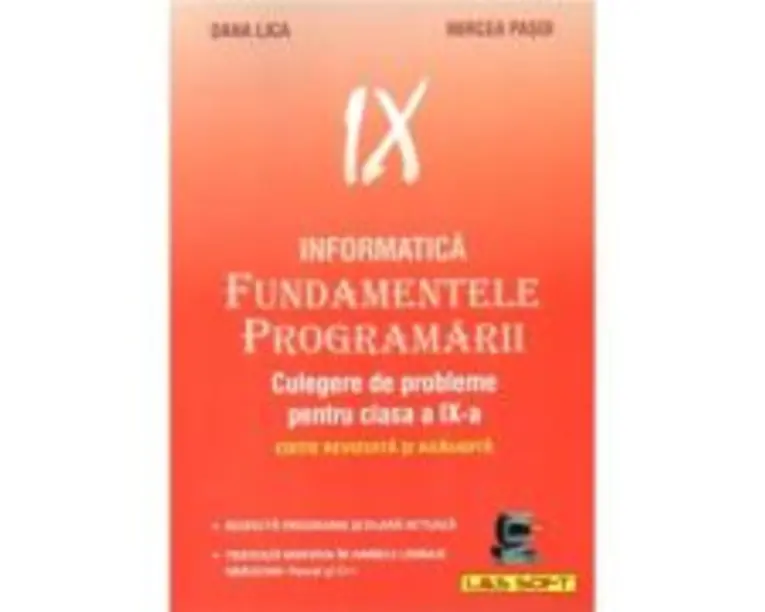 Informatica. Fundamentele Programarii culegere de probleme pentru clasa a 9-a - Dana Lica