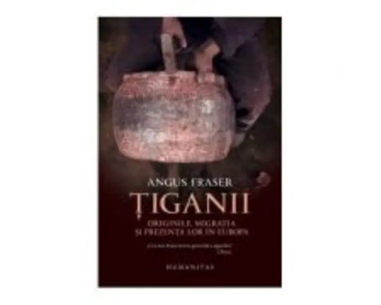 Tiganii. Originile, migratia si prezenta lor in Europa - Angus Fraser