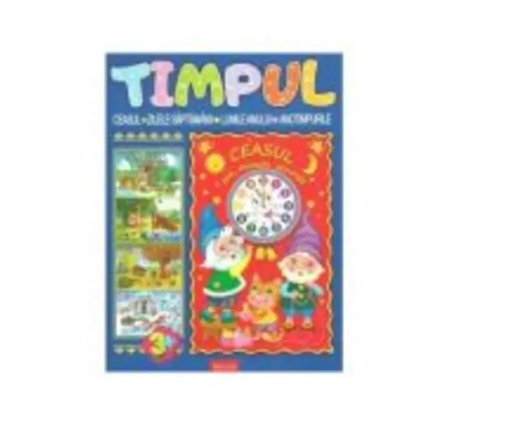 Timpul. Ceasul. Zilele saptamanii. Lunile anului. Anotimpurile, 3+ ani