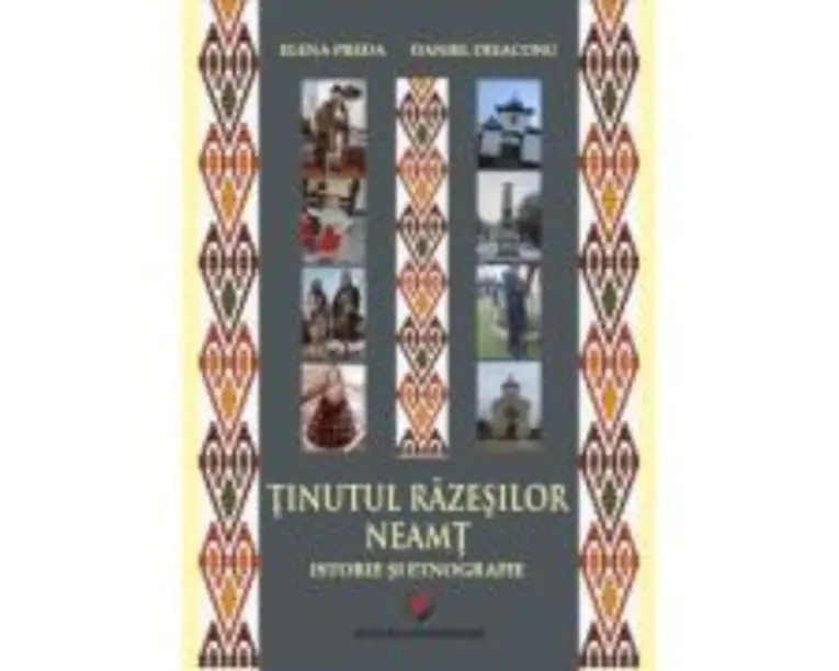 Tinutul Razesilor. Neamt. Istorie si etnografie - Elena Preda