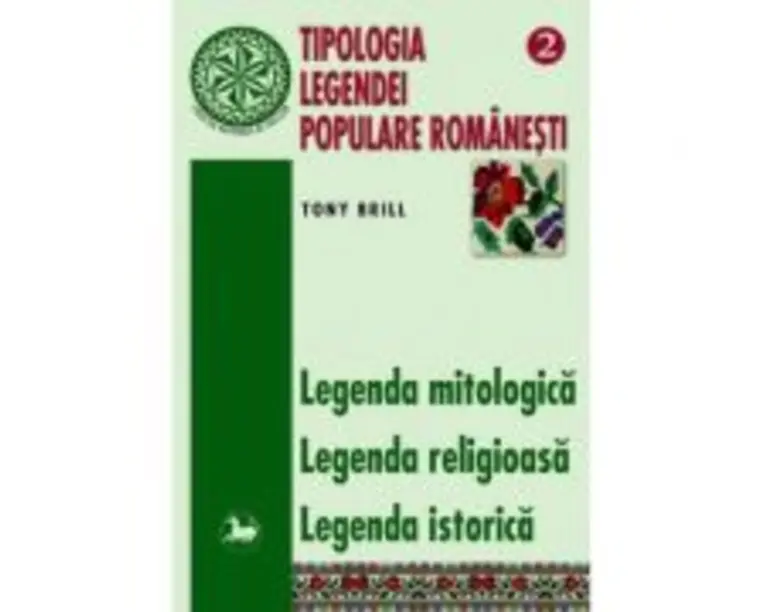 Tipologia legendei populare romanesti, volumul 2 - Tony Brill