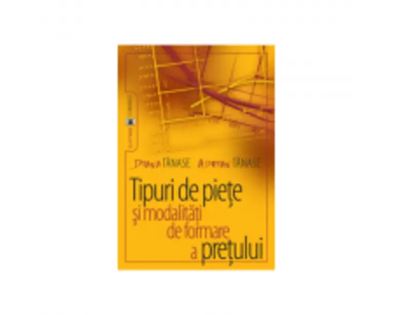 Tipuri de piete si modalitati de formare a pretului - Diana Tanase, Adrian Tanase