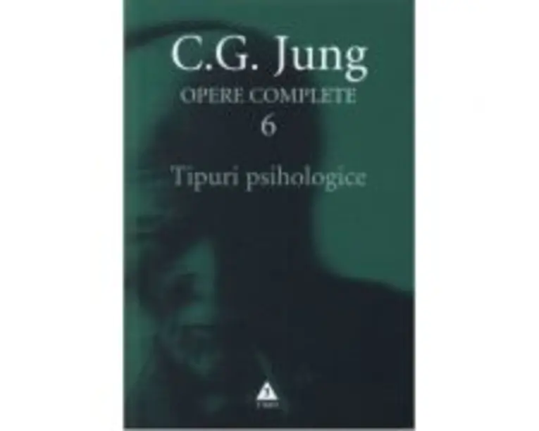 Tipuri psihologice. Opere Complete, volumul 6 - C. G. Jung