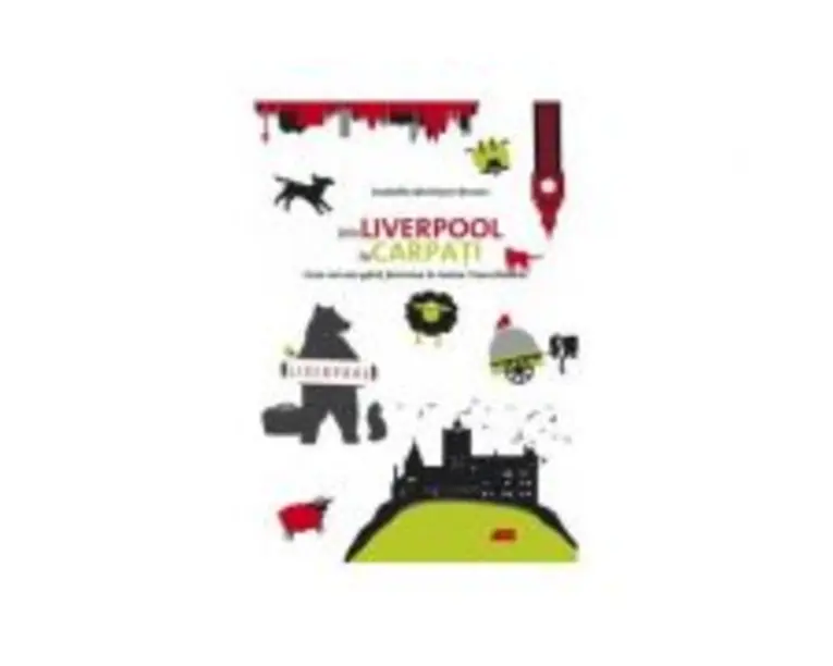 Din Liverpool in Carpati - Arabella McIntyre-Brown