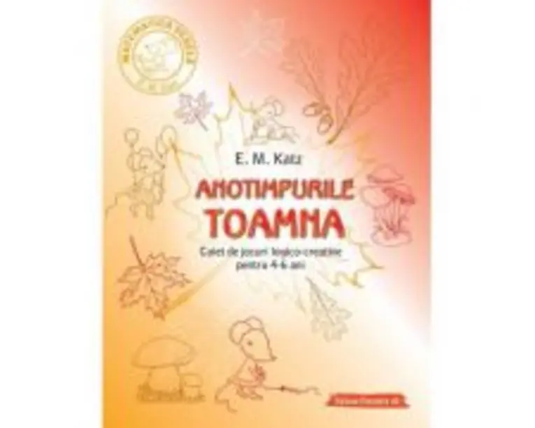 TOAMNA. Caiet de jocuri logico-creative pentru 4-6 ani - E. M. Katz