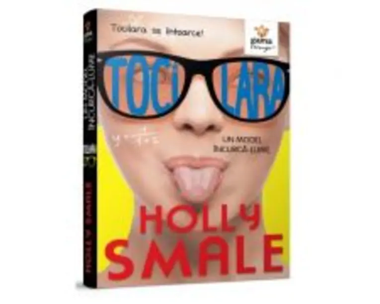 Tocilara. Un model incurca-lume. Volumul 2 - Holly Smale