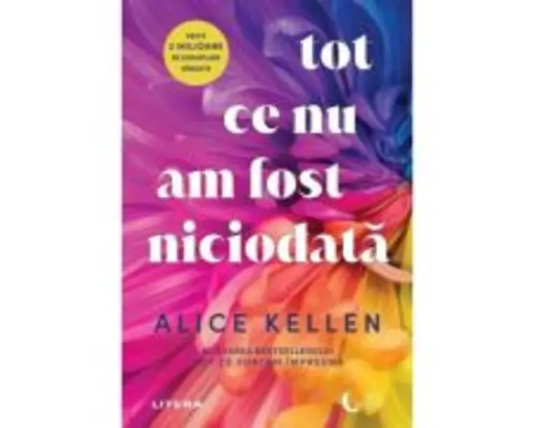 Tot ce nu am fost niciodata - Alice Kellen