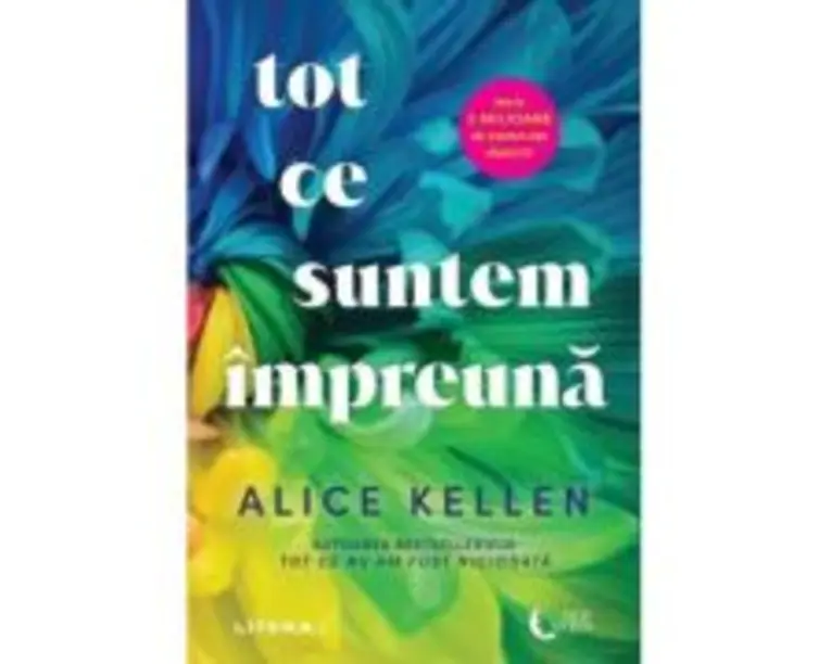 Tot ce suntem impreuna - Alice Kellen