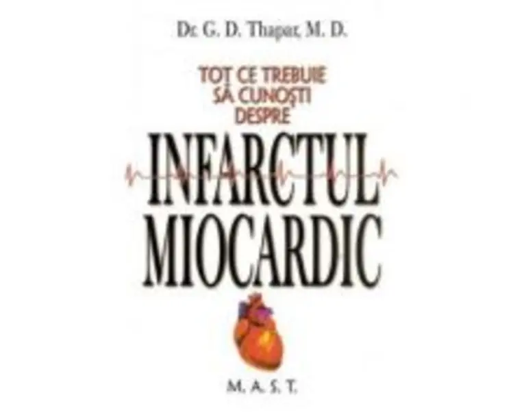 Tot ce trebuie sa cunosti despre infarctul miocardic - G. D. Thapar