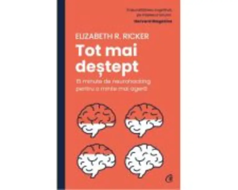 Tot mai destept. 15 minute de neurohacking pentru o minte mai agera - Elizabeth R. Ricker