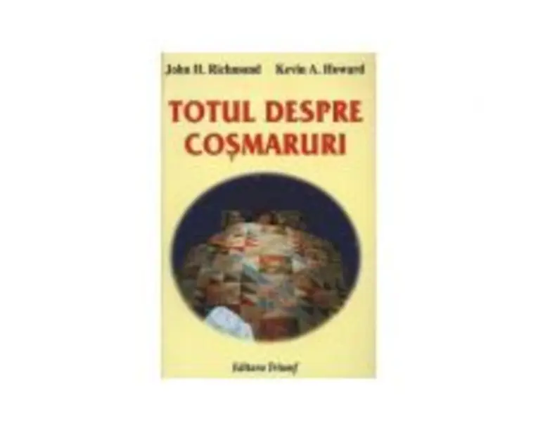 Totul despre cosmaruri - John H. Richmond, Kevin A. Howard