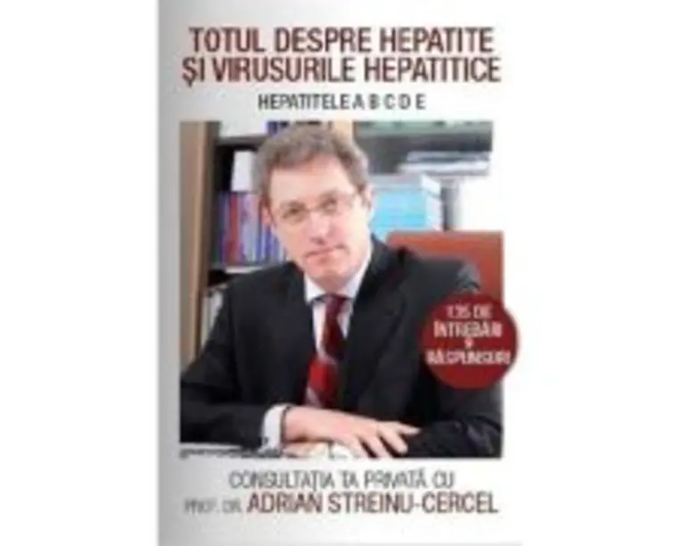 Totul despre Hepatite si virusuri hepatitice - Adrian Streinu-Cercel