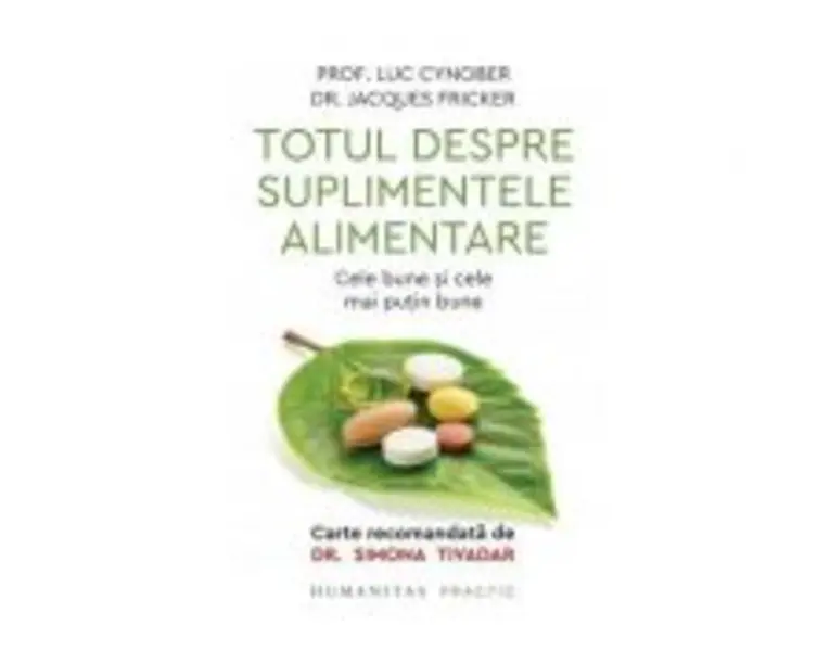 Totul despre suplimentele alimentare. Cele bune si cele mai putin bune - Jacques Fricker, Luc Cynober