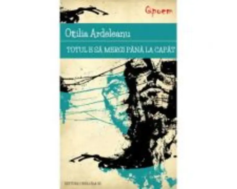 Totul e sa mergi pana la capat - Ottilia Ardeleanu
