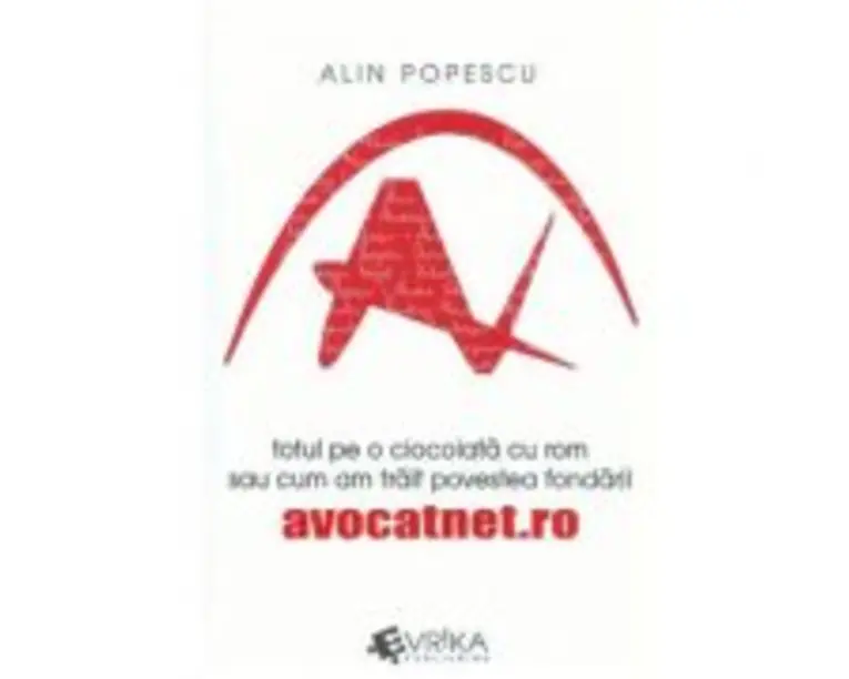 Totul pe o ciocolata cu rom sau cum am trait povestea fondarii avocatnet. ro - Alin Popescu