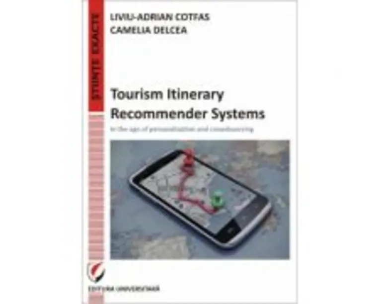 Tourism Itinerary Recommender Systems - In the age of personalization and crowdsourcing - Liviu-Adrian Cotfas