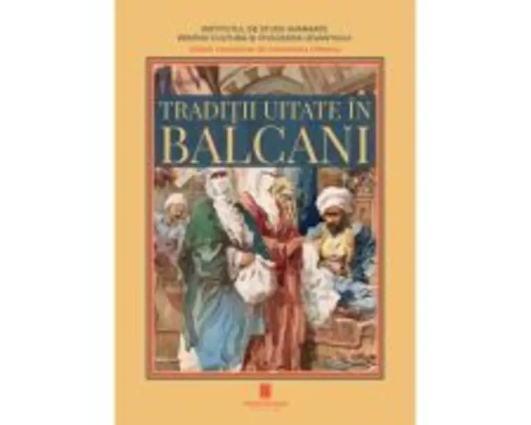 Traditii uitate in Balcani - Antoaneta Olteanu