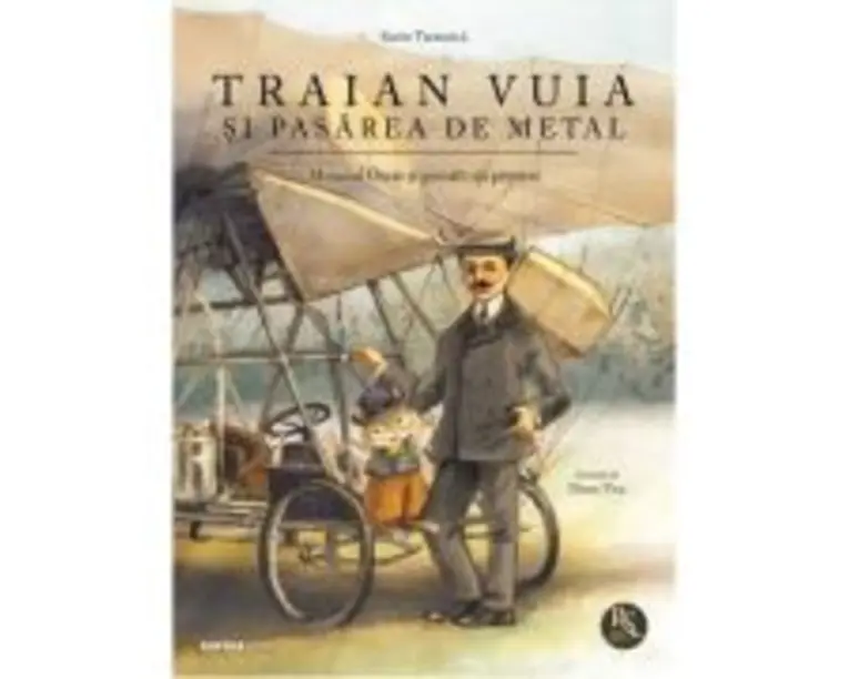 Traian Vuia si pasarea de metal - Sorin Turturica