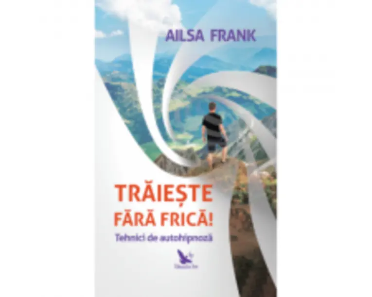 Traieste fara frica! Tehnici de autohipnoza - Ailsa Frank