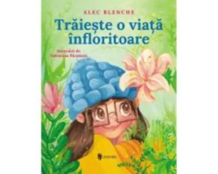 Traieste o viata infloritoare - Alec Blenche