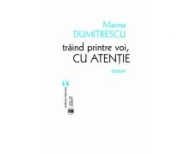 Traind printre voi, cu atentie - Marina Dumitrescu