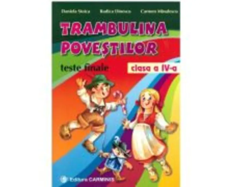 TRAMBULINA POVESTILOR. Teste finale clasa a 4-a - Daniela Stoica