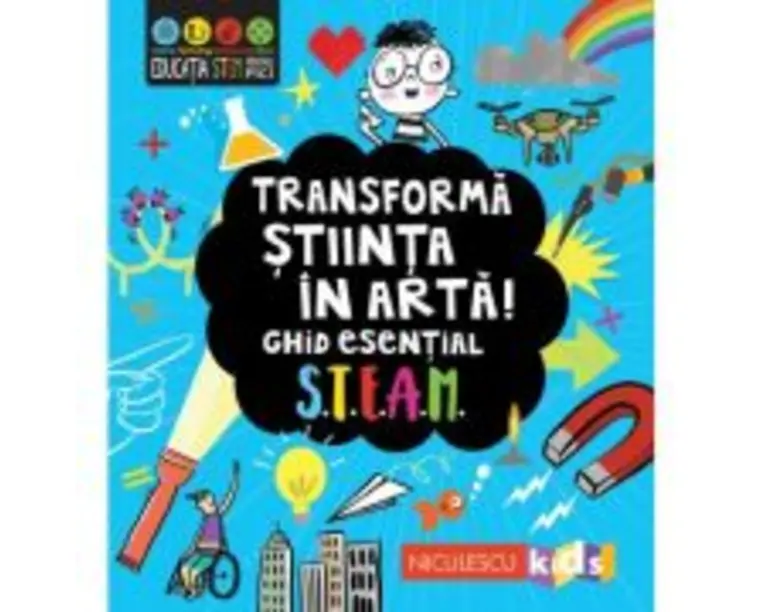 Transforma stiinta in arta! Ghid esential STEAM! - Eryl Nash