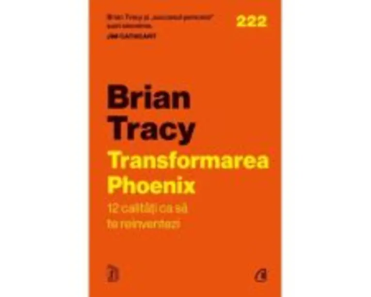 Transformarea Phoenix. 12 calitati ca sa te reinventezi - Brian Tracy