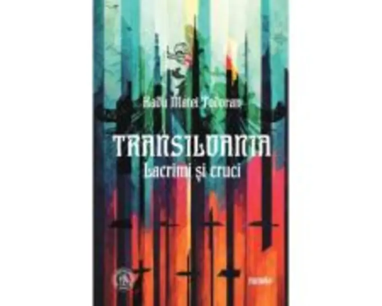 Transilvania. Lacrimi si cruci - Radu Matei Todoran