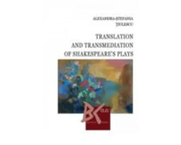 Translation and Transmediation of Shakespeare's plays - Alexandra-Stefania Tiulescu