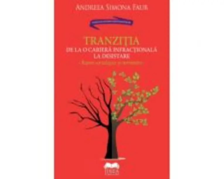 Tranzitia de la o cariera infractionala la desistare. Repere sociologice si normative - Andreea Simona Faur