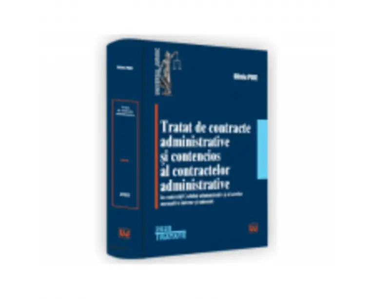 Tratat de contracte administrative si contencios al contractelor administrative in contextul Codului administrativ si al actelor normative interne si 