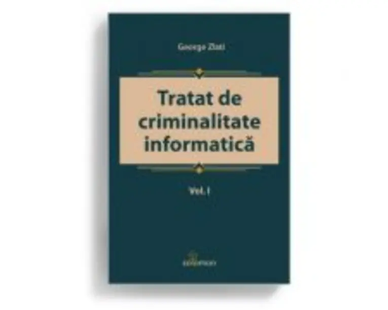 Tratat de criminalitate informatica. Volumul I - George Zlati