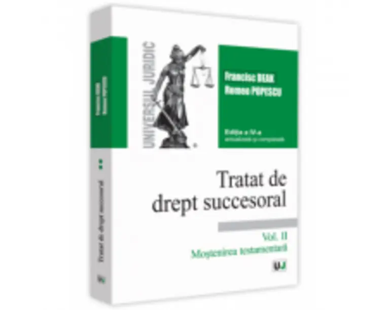 Tratat de drept succesoral. Volumul II. Mostenirea testamentara. Editia a 4-a actualizata si completata - Francisc Deak, Romeo Popescu