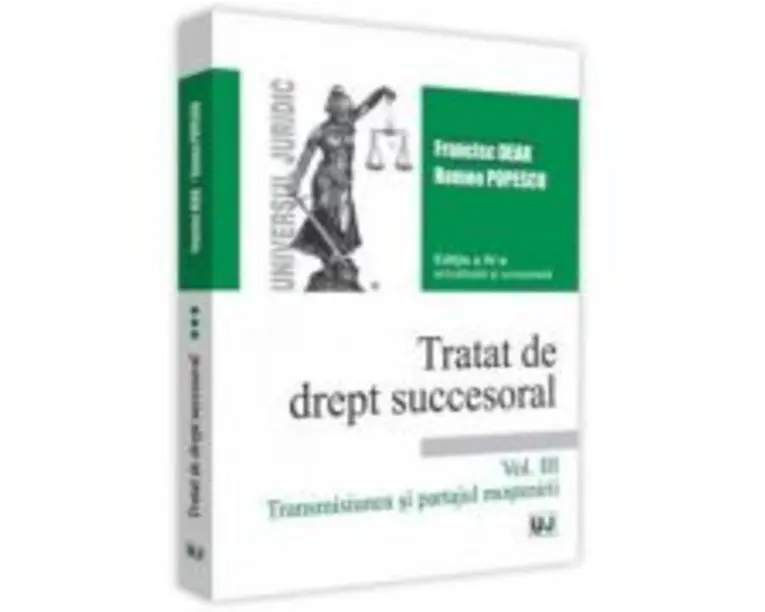 Tratat de drept succesoral. Volumul III. Transmisiunea si partajul mostenirii. Editia a 4-a actualizata si completata - Francisc Deak, Romeo Popescu