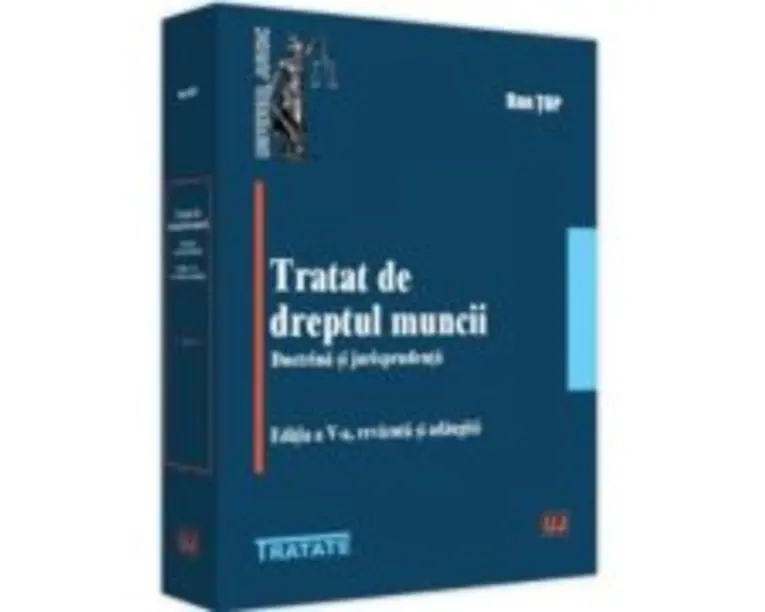 Tratat de dreptul muncii. Doctrina si jurisprudenta, editia a 5-a, revazuta si adaugita - Dan Top
